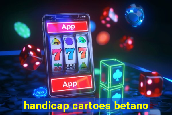 handicap cartoes betano